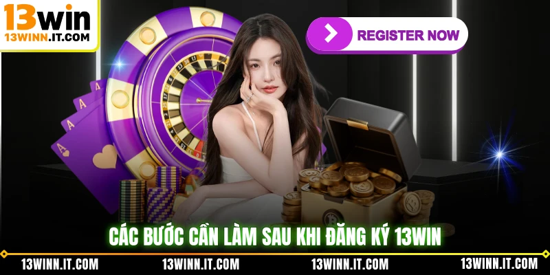 Các bước cần làm sau khi đăng ký 13WIN