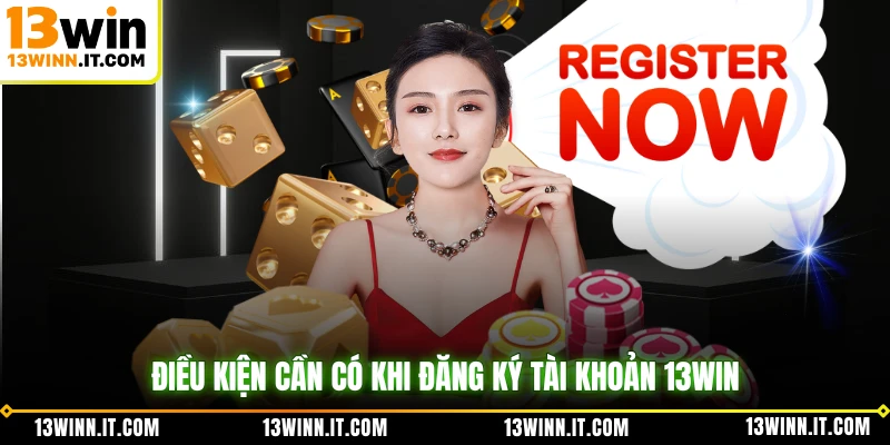 Điều kiện cần có khi đăng ký tài khoản 13WIN