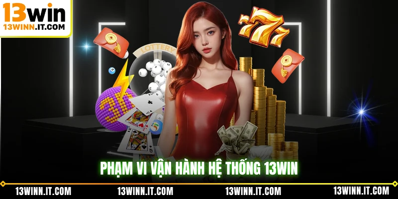 Phạm vi vận hành hệ thống 13WIN